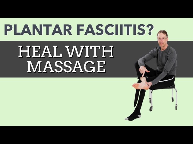 Plantar Fasciitis? How to Heal With Massage