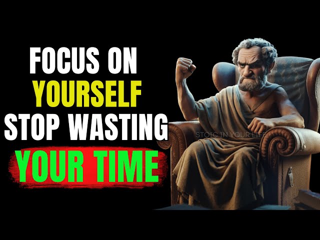 Life-Changing Advice: Focus On Yourself, Stop Wasting Your Time | Stoicism #stoicinyourlife #stoics