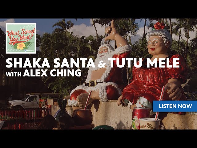 RE-LISTEN: Shaka Santa & Tutu Mele (with Alex Ching) | WHAT SCHOOL YOU WENT?