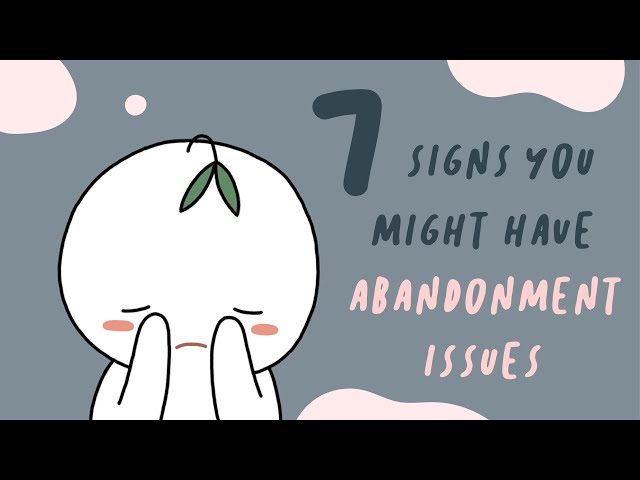 7 Signs You Have Abandonment Issues