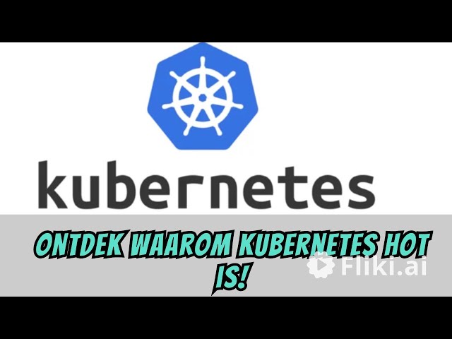 Wat is kubernetes en waarom gebruikt iedereen het?