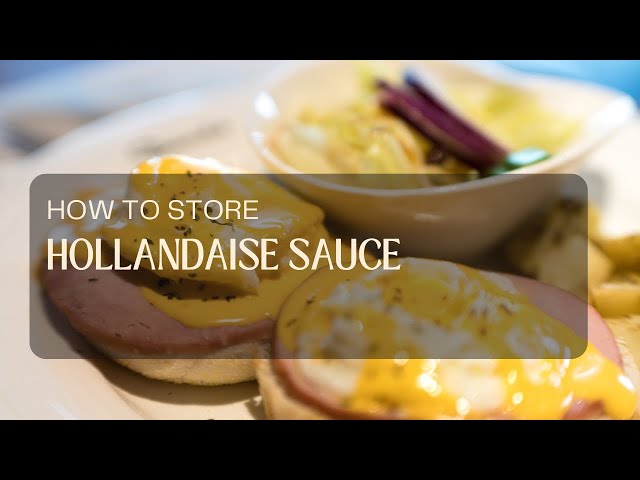 How to Store Hollandaise Sauce