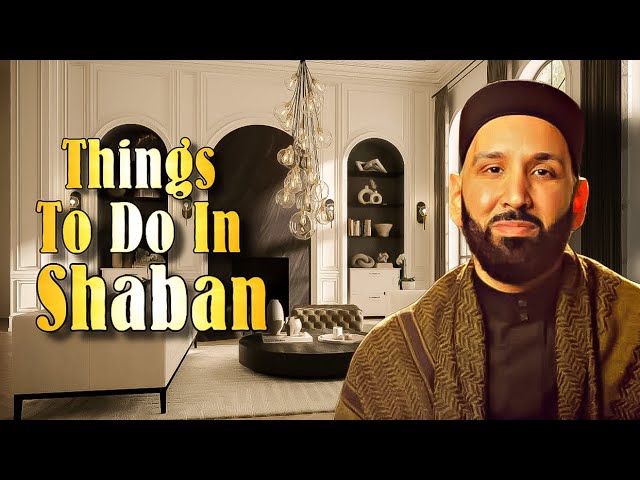 Things To Do In The Month Of SHABAN! Dr. Omar Suleiman