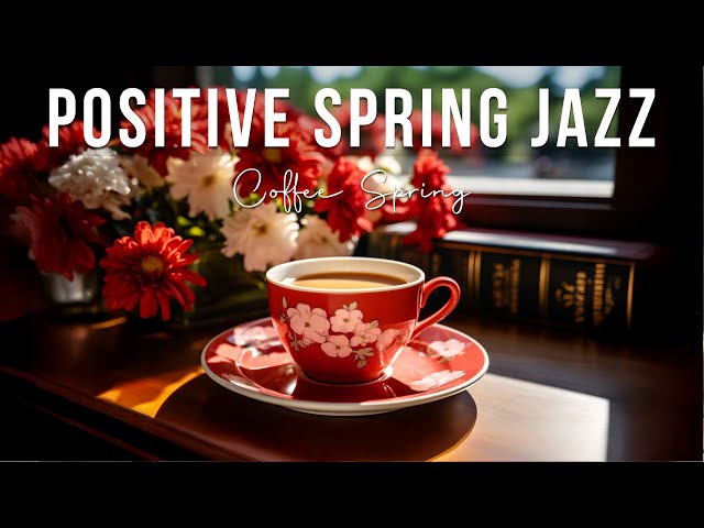 Morning Spring Jazz ☕ Relaxing Lightly Coffee Jazz Music & Bossa Nova Piano for Stress Relief