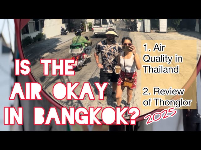 Air Quality in Thailand 2025 and Our Honest Opinions on Thonglor Bangkok