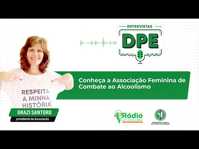 Conheça a associação feminina de combate ao alcoolismo - Entrevistas DPE