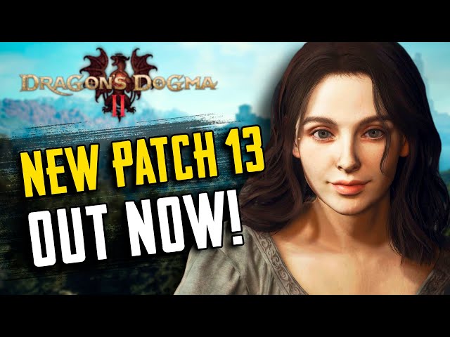 New Dragon's Dogma 2 Update Is Out Now (Patch 13 Overview & Channel Updates)