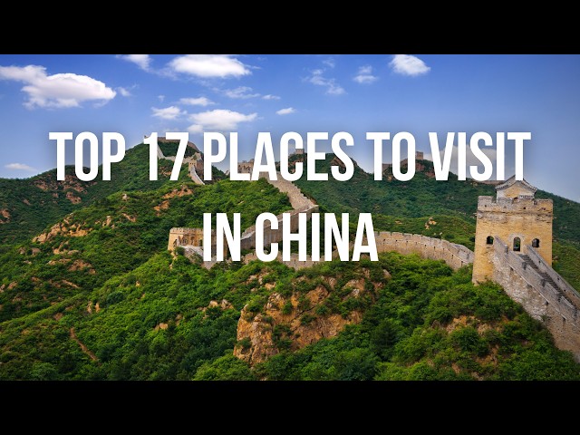 Top 17 Places to Visit in China | Iconic Sites & Cultural Gems