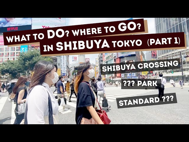 What to do in Shibuya? (Part 1)