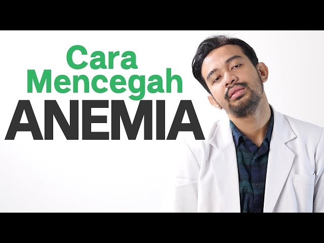 Cara Mengatasi Anemia : Penyebab dan Cara Mencegah Nya