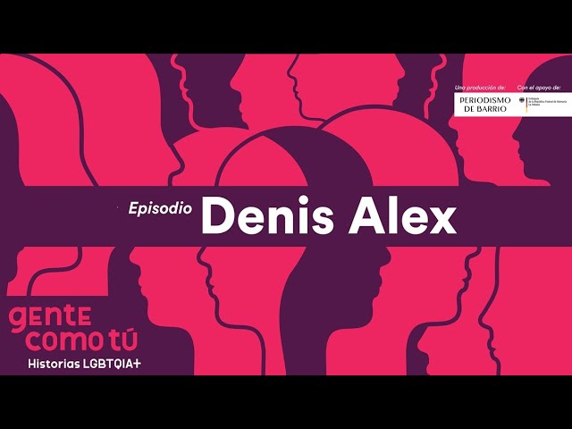 Gente como tú: Denis Alex