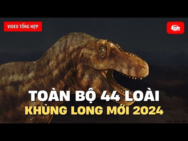 Tổng hợp: Toàn bộ 44 loài khủng long mới năm 2024