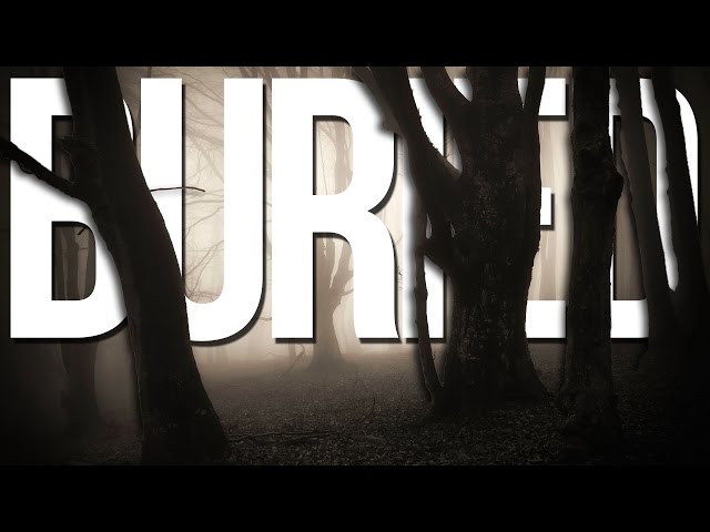 Buried | Part 1 | TURN DOWN THE LIGHTS... LISTEN CLOSELY...