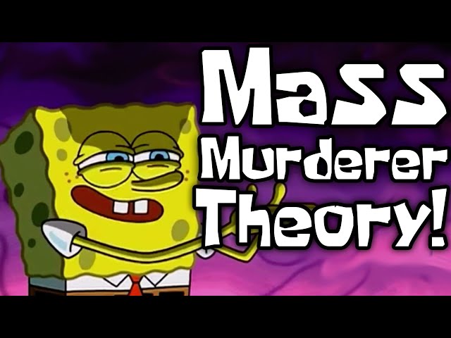 The Mass Murderer Theory! - SpongeBob Conspiracy