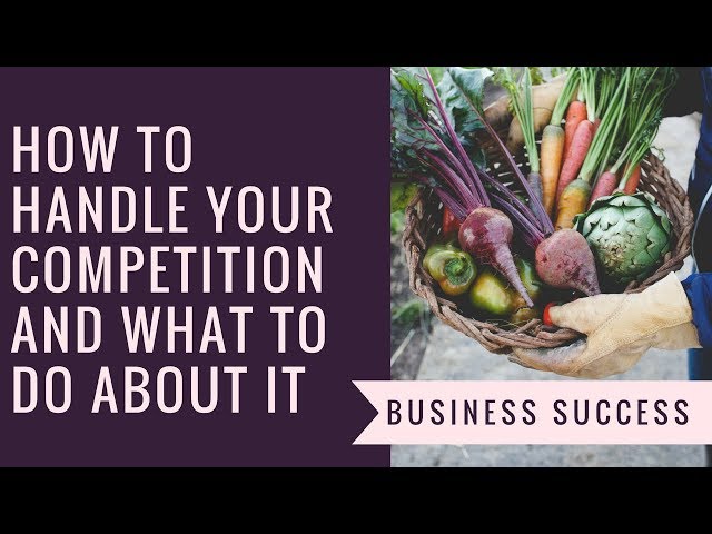 How to Handle Your Competition and What to Do About It