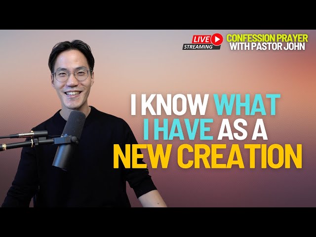 Part 2 - I Know What I Have as a New Creation [New Creation Confession]