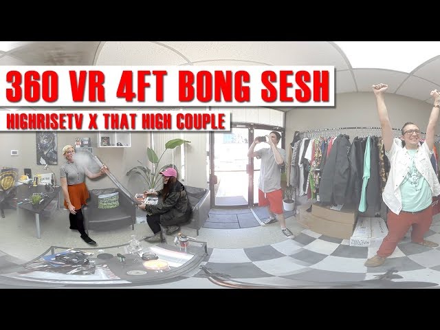 360 VR SMOKE SESH: 4FT BONG DABS W/ THAT HIGH COUPLE!!