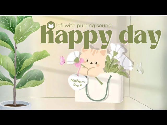 𝐏𝐥𝐚𝐲𝐥𝐢𝐬𝐭  Happy Day ✨🌈 1 Hour Lofi Cute Mix With Purring Sounds 🎧 (study/aesthetic/chill/cafe/sleep)