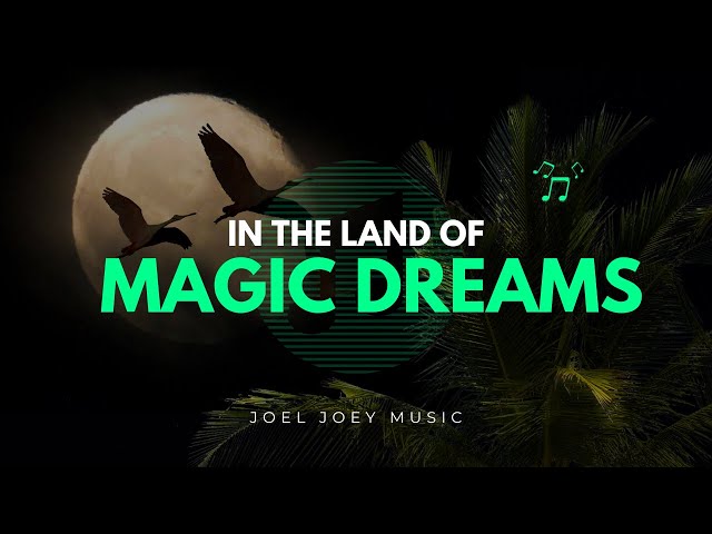 Land of Magic Dreams  - Joel Joey Music [Official Music]