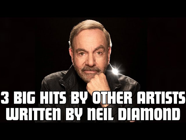 3 big hit songs by other artists which were written by Neil Diamond