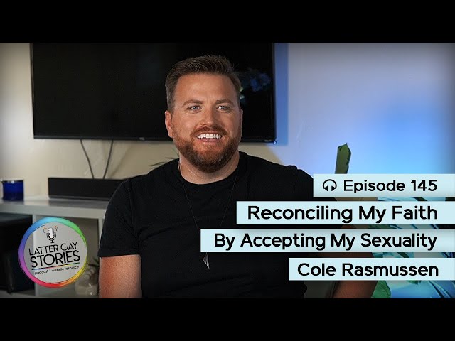 145: Cole Rasmussen | Reconciling My Faith By Accepting My Sexuality