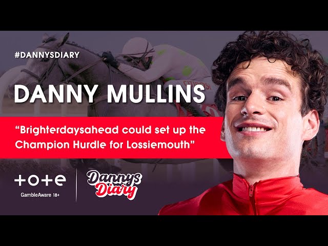 "Brighterdaysahead could set up the Champion Hurdle for Lossiemouth" | Danny Mullins | Danny's Diary