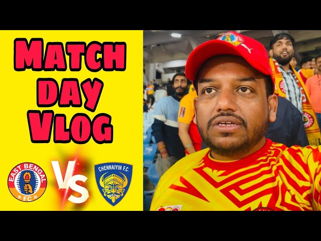 East Bengal vs Chennaiyin Fc matchday vlog