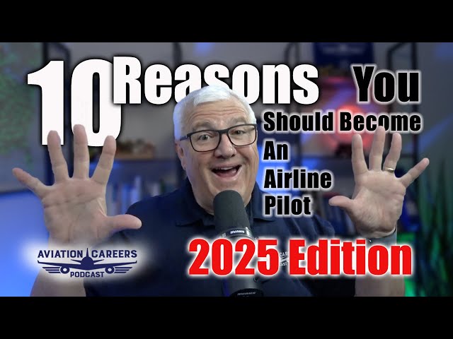 10 Reasons You Should Become An Airline Pilot: 2025 Edition