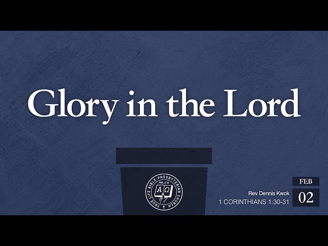 Filipino Worship Service: Glory in the Lord (1 Corinthians 1:30-31 ), Rev Dennis Kwok , Feb 2, 2025