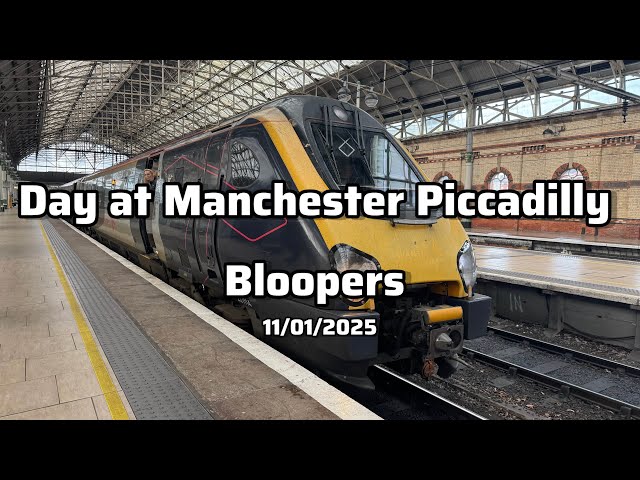 A day at Manchester Piccadilly Bloopers