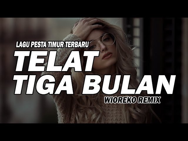 LAGU PESTA TIMUR TERBARU || TELAT TIGA BULAN || Wioreko RMX Dijamin full tenda cungkil mata hari