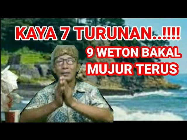 Kaya 7 Turunan..!!!! 9 Weton Bakal Mujur Terus