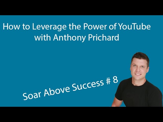 How to Leverage the Power of YouTube for Your Business with Anthony Prichard