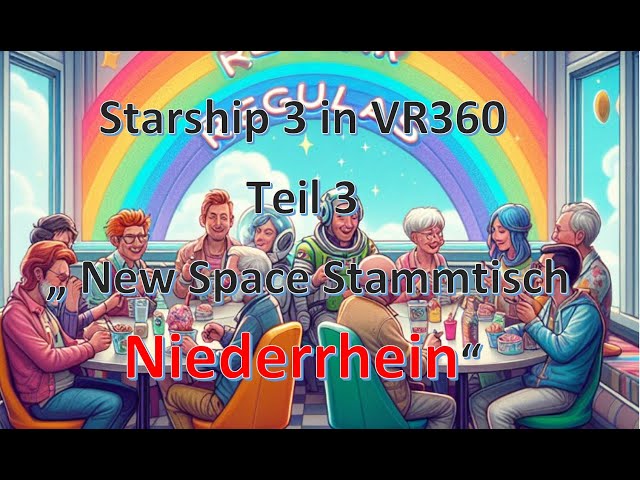 SpaceX Starship IFT3 Start in VR360 8K Teil 3 / New Space Stammtisch Niederrhein