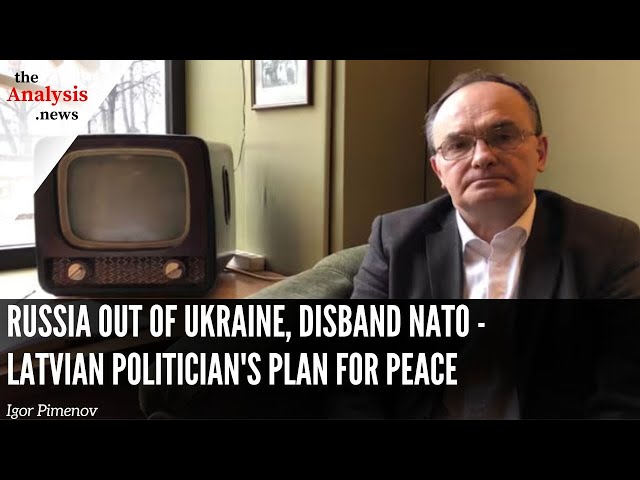 Russia Out of Ukraine, Disband NATO - Latvian Politician's Plan for Peace