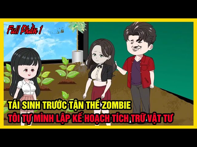 TÁI SINH TRƯỚC TẬN THẾ ZOMBIE TÔI TỰ MÌNH LẬP KẾ HOẠCH TÍCH TRỮ VẬT TƯ Full Phần 1+ 2 | KITO Thần Kỳ