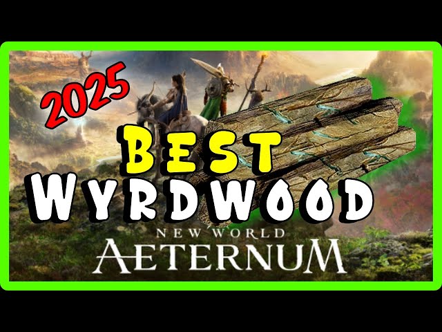 Where to Farm Wyrdwood FAST in New World Aeternum 2025