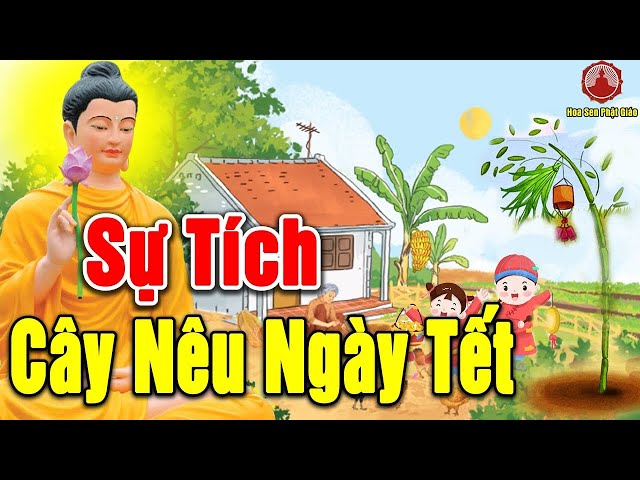 SỰ TÍCH CÂY NÊU NGÀY TẾT Xua Đuổi Ma Q.UỶ Bằng Cây Nêu - Chuyện Phật Giáo Hay