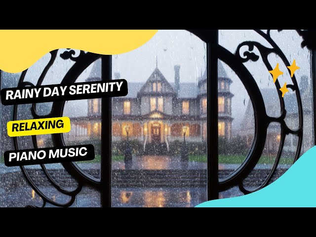 Rainy Day Serenity: Relaxing Piano Music