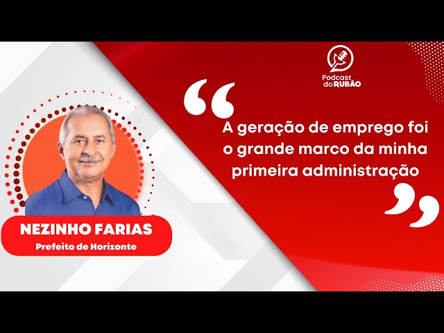 A geração de emprego foi o grande marco da minha administração" [Nezinho Farias] - Cortes do Rubão