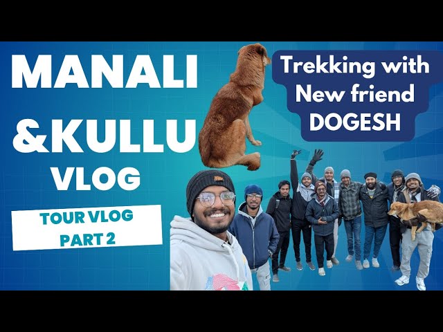 TOUR VLOG PART 2:Trekking with New friend DOGESH(Unfiltered)