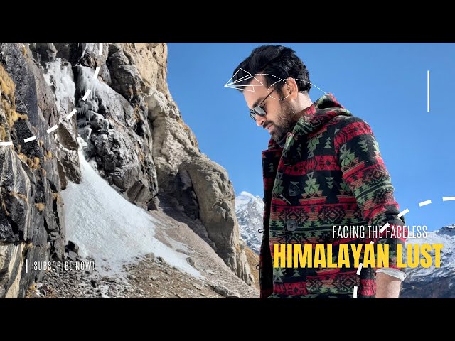 Himalayan Lust | Facing The Faceless | With Subtitles