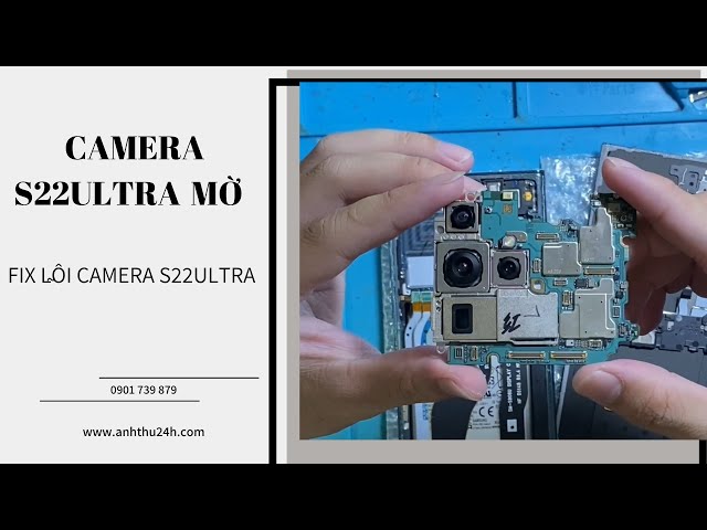 Samsung S22 Ultra Camera mờ | không lấy nét