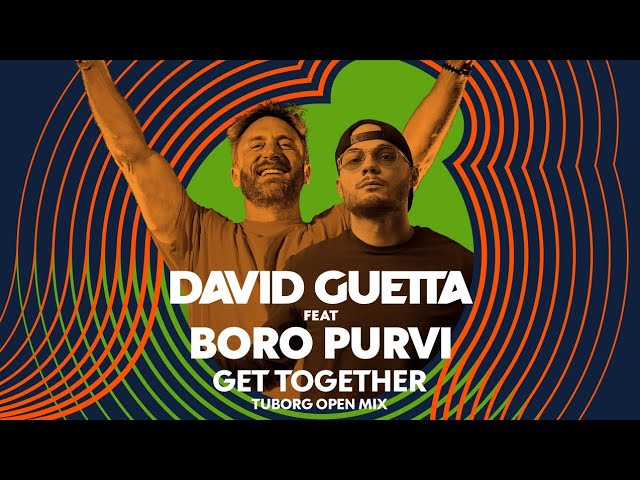 DAVID GUETTA FEAT. BORO PURVI - GET TOGETHER (TUBORG OPEN MIX)