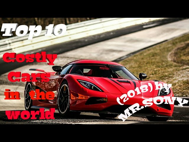 Top 10 Costly Cars in the world ( 2018 ) by MR.SONY