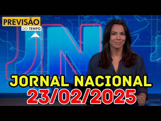 JORNAL NACIONAL - PREVISÃO DO TEMPO - 23/02/2025 / DOMINGO