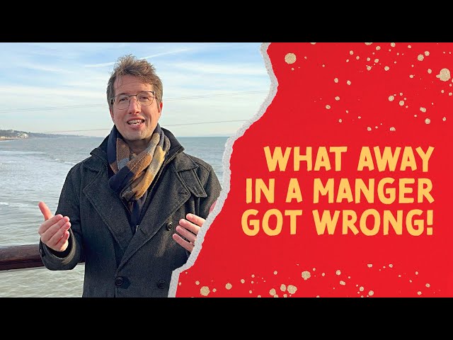 What Away in a Manger got wrong! Debunking Christian Christmas Songs