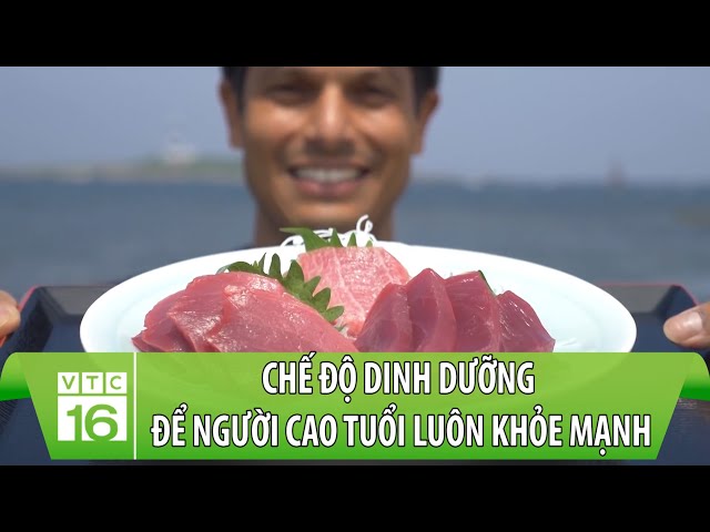 Chế độ dinh dưỡng để người cao tuổi luôn khỏe mạnh | Dinh dưỡng đúng và đủ | VTC16