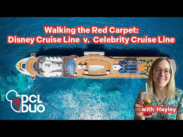 Walking the Red Carpet: Celebrity Cruise Line vs. Disney Cruise Line