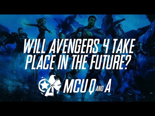 Will Avengers 4 Take Place in the Future? - MCU Q&A